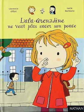 Couverture du produit · Lulu-Grenadine ne veut plus sucer son pouce.