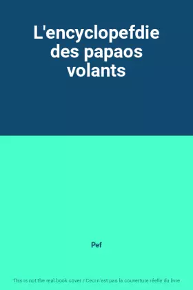 Couverture du produit · L'encyclopefdie des papaos volants