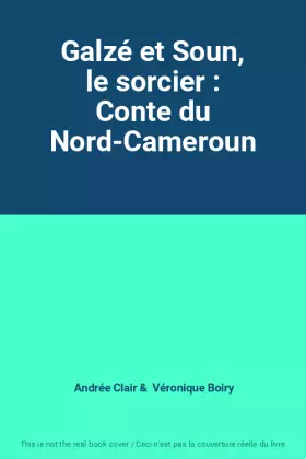 Couverture du produit · Galzé et Soun, le sorcier : Conte du Nord-Cameroun