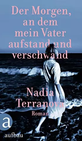 Couverture du produit · Der Morgen, an dem mein Vater aufstand und verschwand: Roman
