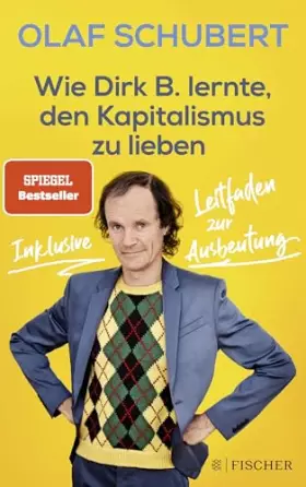 Couverture du produit · Wie Dirk B. lernte, den Kapitalismus zu lieben: Inklusive Leitfaden zur Ausbeutung