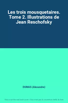 Couverture du produit · Les trois mousquetaires. Tome 2. Illustrations de Jean Reschofsky