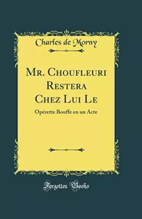 Couverture du produit · Mr. Choufleuri Restera Chez Lui Le: Opérette Bouffe en un Acte (Classic Reprint)