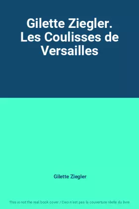 Couverture du produit · Gilette Ziegler. Les Coulisses de Versailles