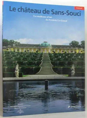 Couverture du produit · Le ch�teau de Sans-Souci La r�sidence d'�t� de Fr�