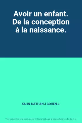 Couverture du produit · Avoir un enfant. De la conception à la naissance.