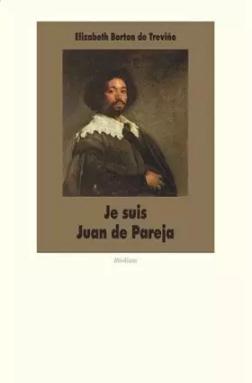 Couverture du produit · Je suis Juan de Pareja : né esclave à Séville, élève en secret de Velazquez, peintre malgré tout