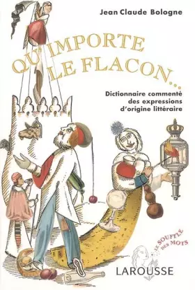 Couverture du produit · Qu'importe le flacon : Dictionnaire commenté des expressions d'origine littéraire