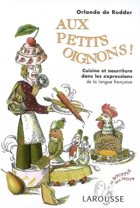 Couverture du produit · Aux petits oignons ! : Cuisine et nourriture dans les expressions de la langue française
