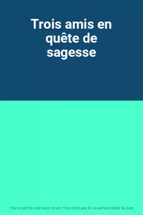 Couverture du produit · Trois amis en quête de sagesse