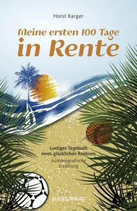 Couverture du produit · Meine ersten 100 Tage in Rente: Lustiges Tagebuch eines glücklichen Rentners: Lustiges Tagebuch eines glücklichen Rentners. Aut