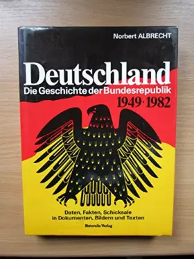 Couverture du produit · Deutschland. Die Geschichte der Bundesrepublik 1949-1982. Daten, Fakten, Schicksale in Dokumenten, Bildern und Texten