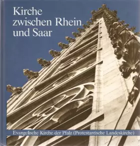 Couverture du produit · Kirche zwischen Rhein und Saar: Die Evangelische Kirche der Pfalz in Geschichte und Gegenwart