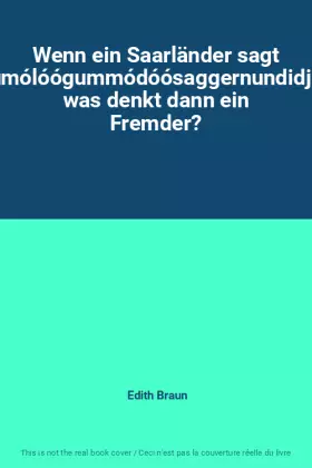 Couverture du produit · Wenn ein Saarländer sagt Lumólóógummódóósaggernundidjee was denkt dann ein Fremder?
