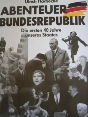 Couverture du produit · Abenteuer Bundesrepublik. Die ersten 40 Jahre unseres Staates