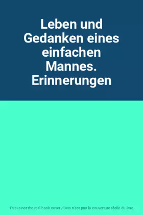 Couverture du produit · Leben und Gedanken eines einfachen Mannes. Erinnerungen