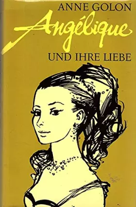 Couverture du produit · Angélique und ihre Liebe : Roman. Anne Golon. [Aus d. Franz. übertr. von Hans Nicklisch]