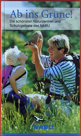 Couverture du produit · Ab ins Grüne! Die schönsten Naturzentren und Schutzgebiete des NABU