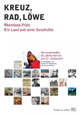 Couverture du produit · Kreuz – Rad – Löwe. Rheinland-Pfalz. Ein Land und seine Geschichte: Band 2: Vom ausgehenden 18. Jahrhundert bis zum 21. Jahrhun