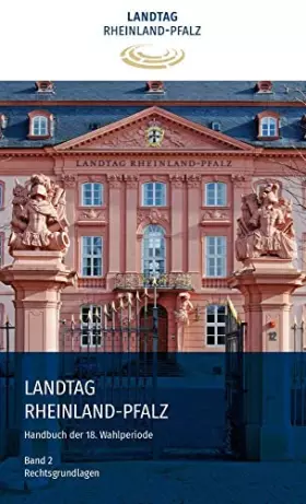 Couverture du produit · Handbuch Landtag Rheinland-Pfalz 18. Wahlperiode: Band 2 - Rechtsgrundlagen