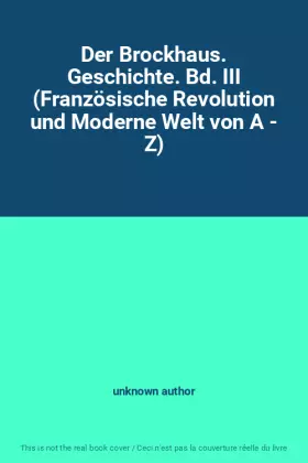 Couverture du produit · Der Brockhaus. Geschichte. Bd. III (Französische Revolution und Moderne Welt von A - Z)