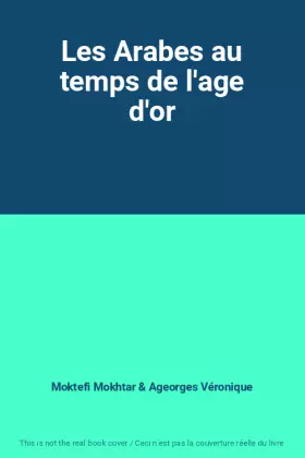 Couverture du produit · Les Arabes au temps de l'age d'or