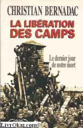 Couverture du produit · La libération des camps , le dernier jour de notre mort