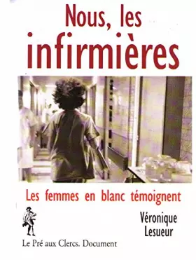 Couverture du produit · Nous, les infirmières : Les femmes en blanc témoignent