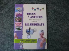 Couverture du produit · Trucs & astuces faciles et économiques à base de Bicarbonate. Santé, beauté, maison, cuisine, jardin