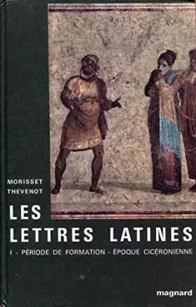 Couverture du produit · Les lettres latines - Tome 1 - Période de formation - Epoque cicéronienne - Cartonné