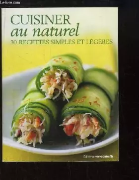 Couverture du produit · Cuisiner au naturel. 30 recettes simples et légères.