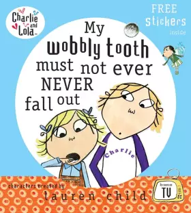 Couverture du produit · My Wobbly Tooth Must Not Ever Never Fall Out (Charlie & Lola)