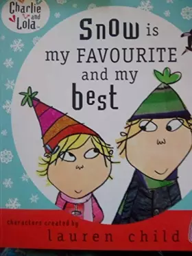 Couverture du produit · Snow is my favourite and my best (Charlie and Lola)