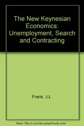 Couverture du produit · The New Keynesian Economics: Unemployment, Search and Contracting