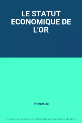 Couverture du produit · LE STATUT ECONOMIQUE DE L'OR