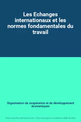 Couverture du produit · Les Echanges internationaux et les normes fondamentales du travail