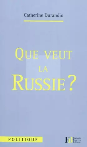 Couverture du produit · Que veut la Russie ?