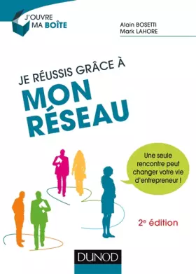 Couverture du produit · Je réussis grâce à mon réseau - 2e éd. - Une seule rencontre peut changer votre vie d'entrepreneur !: Une seule rencontre peut