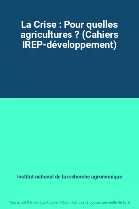 Couverture du produit · La Crise : Pour quelles agricultures ? (Cahiers IREP-développement)