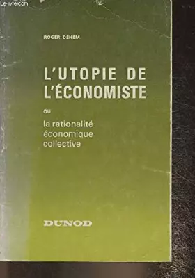 Couverture du produit · L'utopie de l'économiste ou la rationalité économique collective