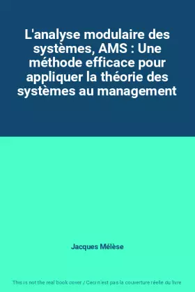 Couverture du produit · L'analyse modulaire des systèmes, AMS : Une méthode efficace pour appliquer la théorie des systèmes au management
