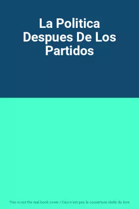 Couverture du produit · La Politica Despues De Los Partidos