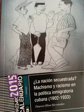 Couverture du produit · La nacion secuestrada.machismo y racismo en la politica inmigratoria cubana,1902-1933.