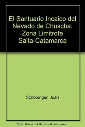 Couverture du produit · El Santuario Incaico del Nevado de Chuscha: Zona Limitrofe Salta-Catamarca (Spanish Edition)