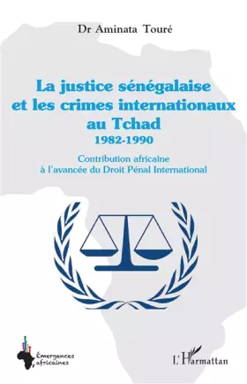 Couverture du produit · La justice sénégalaise et les crimes internationaux au Tchad 1982-1990: Contribution africaine à l'avancée du Droit Pénal Inter