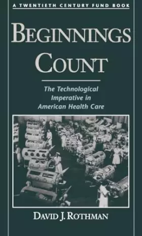 Couverture du produit · Beginnings Count: the Technological Imperative in American Health Care
