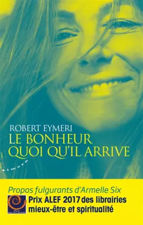 Couverture du produit · Le bonheur quoi qu'il arrive - Propos fulgurants d'Armelle Six