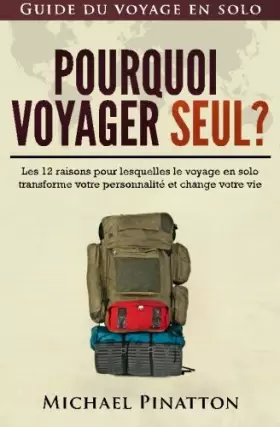 Couverture du produit · Pourquoi voyager seul ?: Les 12 raisons pour lesquelles le voyage en solo transforme votre personnalité et change votre vie