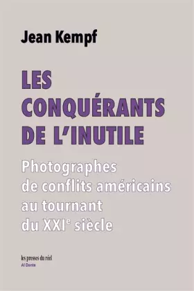 Couverture du produit · Les Conquérants de l'inutile: Photographes de conflits américains au tournant du XXIe siècle