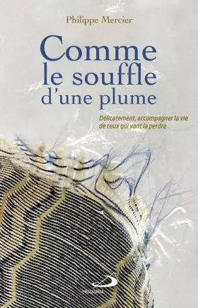 Couverture du produit · Comme le souffle d'une plume: Délicatement accompagner la vie de ceux qui vont la perdre